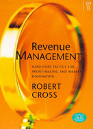 Revenue Management: Hard Core Tactics for Profit-making and Market Domination