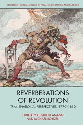 Reverberations of Revolution: Transnational Perspectives, 1770-1850 - Amann, Elizabeth (Editor), and Boyden, Michael (Editor)