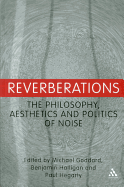Reverberations: The Philosophy, Aesthetics and Politics of Noise