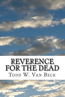 Reverence For The Dead: The Unavoidable Link - Van Beck, Todd W