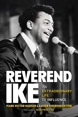 Reverend Ike: An Extraordinary Life of Influence - Hansen, Mark Victor, and Eikerenkoetter, Xavier, and Proctor, Bob (Foreword by)