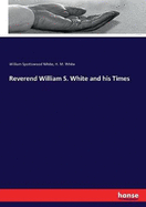 Reverend William S. White and His Times