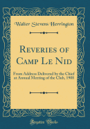 Reveries of Camp Le Nid: From Address Delivered by the Chief at Annual Meeting of the Club, 1908 (Classic Reprint)