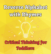 Reverse Alphabet with Rhymes: Critical Thinking for Toddlers