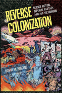Reverse Colonization: Science Fiction, Imperial Fantasy, and Alt-Victimhood