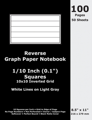 Reverse Graph Paper Notebook: 0.1 Inch (1/10 in) Squares; 8.5" x 11"; 216 x 279 mm; 100 Pages; 50 Sheets; White Lines on Light Gray; Inverted 10x10 Quad Grid; Black Matte Cover - Cactus, Marc, and Cactus Publishing Inc