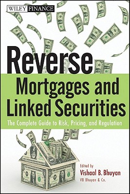 Reverse Mortgages and Linked Securities: The Complete Guide to Risk, Pricing, and Regulation - Bhuyan, Vishaal B