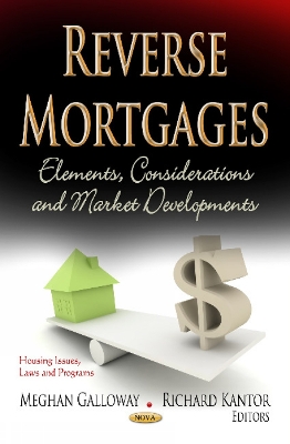 Reverse Mortgages: Elements, Considerations & Market Developments - Galloway, Meghan (Editor), and Kantor, Richard (Editor)