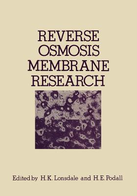 Reverse Osmosis Membrane Research: Based on the Symposium on "Polymers for Desalination" Held at the 162nd National Meeting of the American Chemical Society in Washington, D.C., September 1971 - Lonsdale, H (Editor)