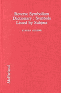 Reverse Symbolism Dictionary: Symbols Listed by Subject - Olderr, Steven