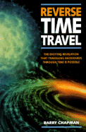 Reverse Time Travel: The Exciting Revelation That Traveling Backwards Through Time is Possible