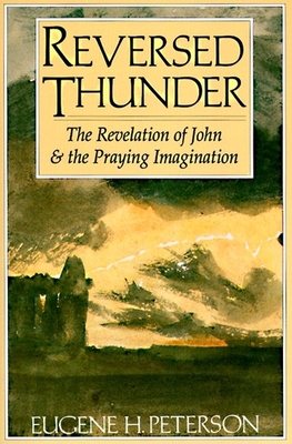 Reversed Thunder: The Revelation of John and the Praying Imagination - Peterson, Eugene H