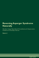 Reversing Asperger Syndrome Naturally the Raw Vegan Plant-Based Detoxification & Regeneration Workbook for Healing Patients. Volume 2