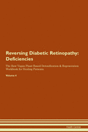 Reversing Diabetic Retinopathy: Deficiencies The Raw Vegan Plant-Based Detoxification & Regeneration Workbook for Healing Patients. Volume 4