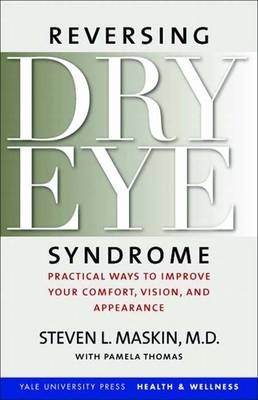 Reversing Dry Eye Syndrome: Practical Ways to Improve Your Comfort, Vision, and Appearance - Maskin, Steven L, and Thomas, Pamela, and Tseng, Scheffer G C (Foreword by)