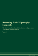 Reversing Fuchs' Dystrophy Naturally the Raw Vegan Plant-Based Detoxification & Regeneration Workbook for Healing Patients. Volume 2