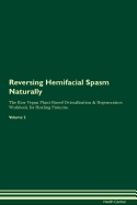 Reversing Hemifacial Spasm Naturally The Raw Vegan Plant-Based Detoxification & Regeneration Workbook for Healing Patients. Volume 2