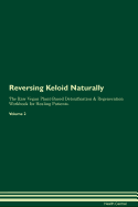 Reversing Keloid Naturally the Raw Vegan Plant-Based Detoxification & Regeneration Workbook for Healing Patients. Volume 2