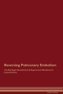 Reversing Pulmonary Embolism the Raw Vegan Detoxification & Regeneration Workbook for Curing Patients