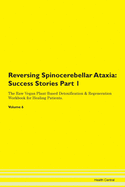 Reversing Spinocerebellar Ataxia: Success Stories Part 1 The Raw Vegan Plant-Based Detoxification & Regeneration Workbook for Healing Patients. Volume 6