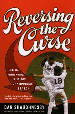 Reversing the Curse: Inside the 2004 Boston Red Sox - Shaughnessy, Dan