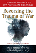 Reversing the Trauma of War: PTSD Help for Veterans, Active Duty Personnel and Their Families