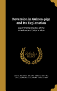 Reversion in Guinea-pigs and Its Explanation: Experimental Studies of the Inheritance of Color in Mice