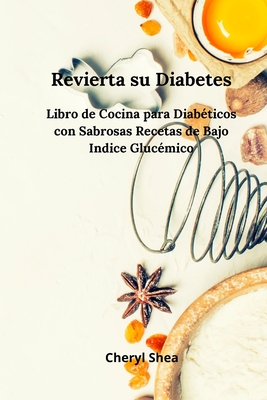 Revierta su diabetes: Libro de Cocina Para Diab?ticos Con Sabrosas Recetas de Bajo ?ndice Gluc?mico - Hubbell, Erin Cheryl Shea