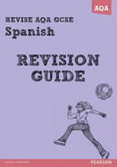 REVISE AQA: GCSE Spanish Revision Guide