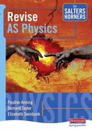 Revise AS Physics for Salters Horners - Anning, Pauline (Editor), and Taylor, Bernard (Editor), and Swinbank, Elizabeth (Editor)