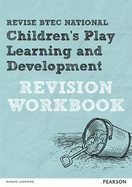 REVISE BTEC National Children's Play, Learning and Development Revision Workbook