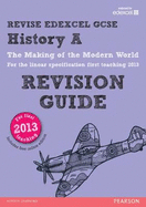 REVISE Edexcel GCSE History A The Making of the Modern World Revision Guide (with online edition): updated for the revised Edexcel GCSE History A 2013 linear specification