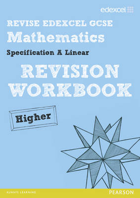 Revise Edexcel GCSE Mathematics Spec A Higher Revision Workbook - Pledger, Keith (Editor), and Cumming, Graham (Editor), and Burns, Gwenllian