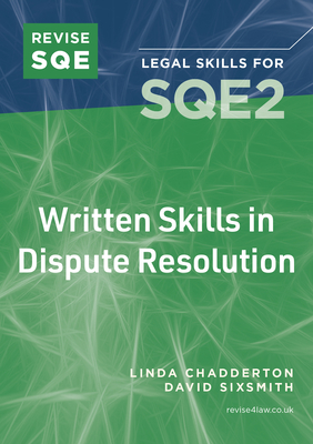 Revise SQE Written Skills in Dispute Resolution: Legal Skills for SQE2 - Sixsmith, David, and Chadderton, Linda