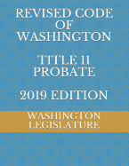 REVISED CODE OF WASHINGTON TITLE 11 PROBATE 2019 edition
