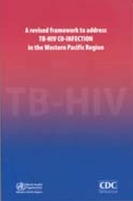 Revised Framework to Address Tb-HIV Co-Infection in the Western Pacific Region - Who Regional Office for the Western Pacific