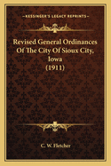 Revised General Ordinances Of The City Of Sioux City, Iowa (1911)