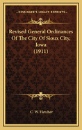 Revised General Ordinances of the City of Sioux City, Iowa (1911)