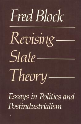 Revising State Theory: Essays in Politics and Postindustrialism - Block, Fred
