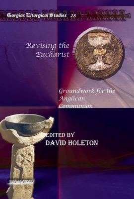 Revising the Eucharist: Groundwork for the Anglican Communion - Holeton, David (Editor)