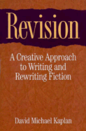 Revision: A Creative Approach to Writing and Rewriting Fiction