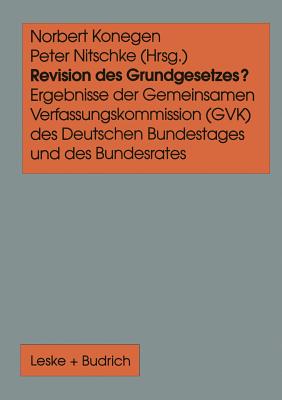 Revision Des Grundgesetzes?: Ergebnisse Der Gemeinsamen Verfassungskommission (Gvk) Des Deutschen Bundestages Und Des Bundesrates - Konegen, Norbert (Editor), and Nitschke, Peter (Editor)