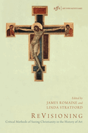 Revisioning: Critical Methods of Seeing Christianity in the History of Art