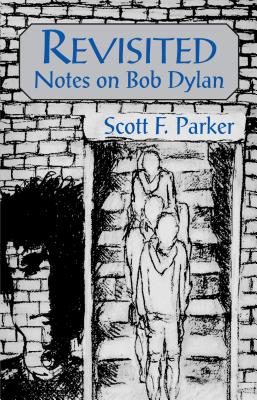 Revisited: Notes on Bob Dylan - Parker, Scott F