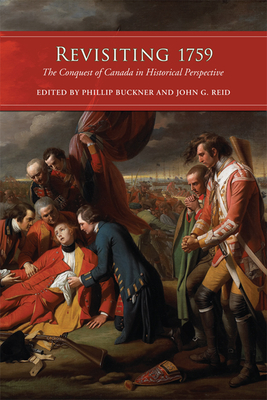 Revisiting 1759: The Conquest of Canada in Historical Perspective - Buckner, Phillip, and Reid, John G, Dr.