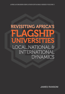 Revisiting Africa's Flagship Universities Local, National and International Dynamics