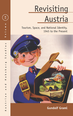 Revisiting Austria: Tourism, Space, and National Identity, 1945 to the Present - Graml, Gundolf