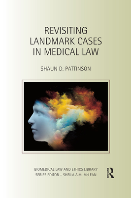 Revisiting Landmark Cases in Medical Law - Pattinson, Shaun D.