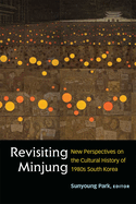 Revisiting Minjung: New Perspectives on the Cultural History of 1980s South Korea