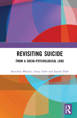 Revisiting Suicide: From a Socio-Psychological Lens - Bharati, Kanchan, and Lobo, Lancy, and Shah, Jayesh